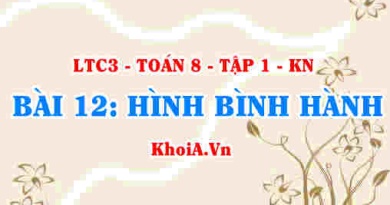 Dấu hiệu nhận biết hình bình hành, tính chất khái niệm hình bình hành? Toán 8 bài 12 kn1c3b12